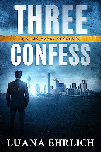 Three Confess: A Silas McKay Suspense (Silas McKay Suspense Series Book 3)