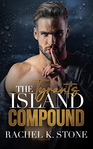 The Tyrant's Island Compound: Grumpy Billionaire Enemies to Lovers Adult Romance (Secrets - An Enemies to Lovers Adult Romance Series Book 3)