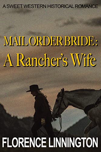 Mail Order Bride: A Rancher's Wife: A Sweet Western Historical Romance