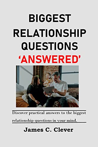 BIGGEST RELATIONSHIP QUESTIONS ‘ANSWERED’: Discover practical answers to the biggest relationship questions in your mind.