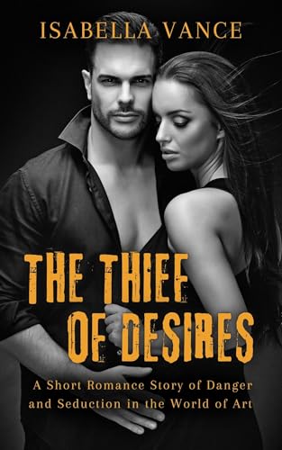 The Thief of Desires : A Short Romance Story of Danger and Seduction in the World of Art (Forbidden Obsession Book 2)