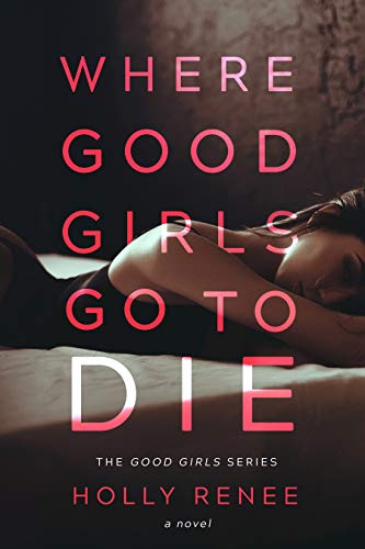Where Good Girls Go to Die: A Second Chance Romance (The Good Girls Series Book 1)