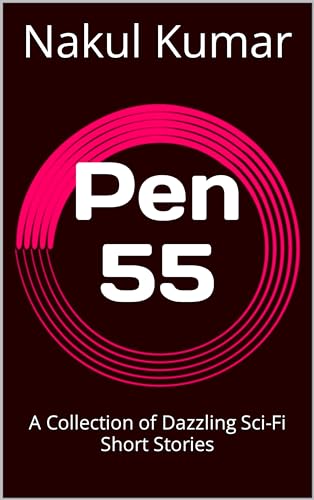 Pen 55: A Collection of Dazzling Sci-Fi Short Stories