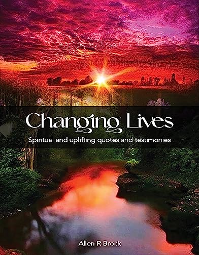 Changing Lives: Spiritual and uplifting quotes and testimonies