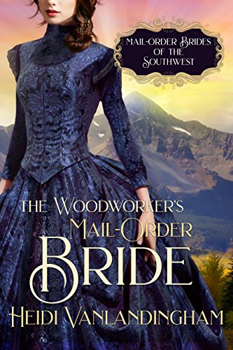 The Woodworker's Mail-Order Bride: Hero with a tragic past historical western romance (Mail-Order Brides of the Southwest Book 4)