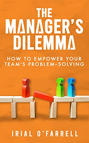 The Manager's Dilemma : How to Empower Your Team's Problem-Solving (Performance Development Series)