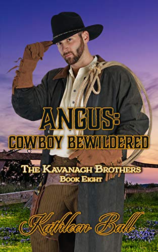 Angus: Cowboy Bewildered: A Christian Romance (The Kavanagh Brothers Book 8)