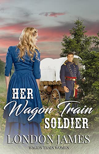Her Wagon Train Soldier: A Sweet Western Historical Wagon Train Romance (Wagon Train Women Book 2)