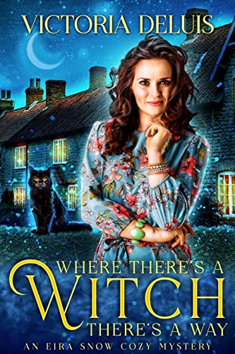 Where There's a Witch, There's a Way (An Eira Snow Cozy Mystery Book 1)