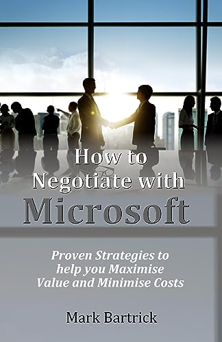 How to Negotiate with Microsoft: Proven Strategies to help you Maximise Value and Minimise Costs