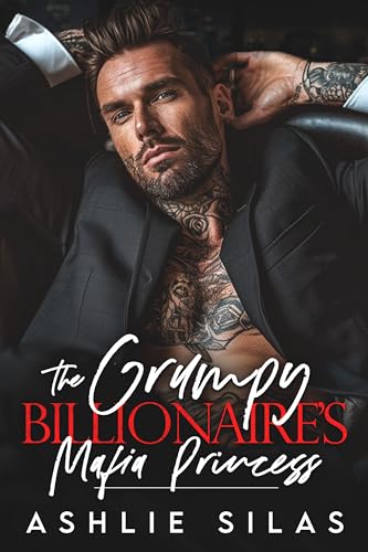 The Grumpy Billionaire's Mafia Princess: A Forced Proximity, Enemies to Lovers Romance (Merciless Mafia Millionaires)