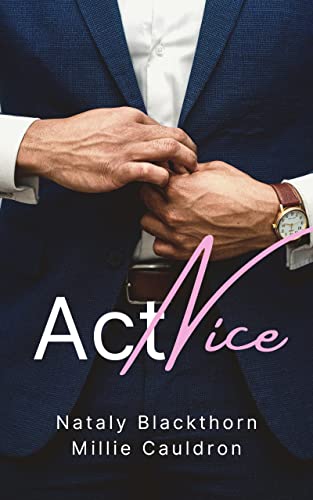 Act Nice: A Celebrity/Bodyguard Enemies-to-Lovers MM Love Story