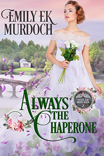 Always the Chaperone (Never the Bride Book 2)