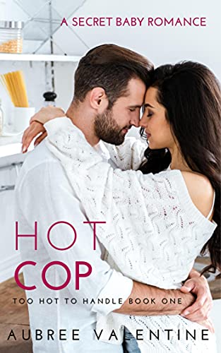 Hot Cop: A Secret Baby Romance (Too Hot To Handle Book 1)
