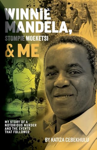 Winnie Mandela, Stompie Moeketsi & Me; My story of a notorious murder and the events that followed