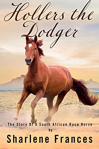Hollers The Dodger: The Story Of A South African Racehorse