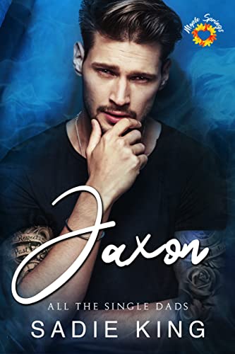Jaxon: A steamy single dad romance (All the Single Dads Book 1)
