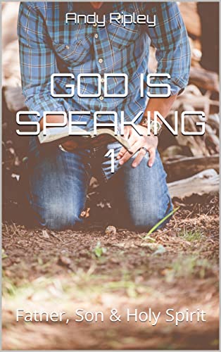 GOD IS SPEAKING 1: Father, Son & Holy Spirit