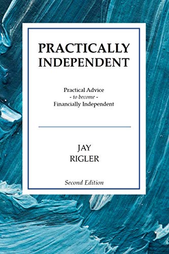 Practically Independent: Practical Advice to Become Financially Independent