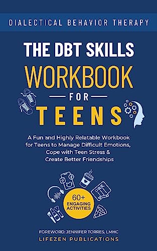 DBT Skills Workbook for Teens: A Fun and Highly Relatable Workbook for Teens to Manage Difficult Emotions, Cope with Teen Stress & Create Better Friendships