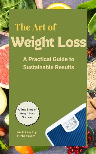 THE ART OF WEIGHT LOSS: A Practical Guide to Sustainable Results