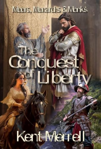 The Conquest of Liberty: Book One, Moors Monarchs & Monks