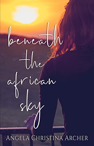 Beneath the African Sky: a heartwarming story of love, loss, and how one should live each day like it's their last