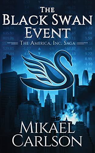 The Black Swan Event: A Dystopian Political Thriller (The America, Inc. Saga Book 1)