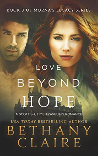 Love Beyond Hope : A Scottish, Time Travel Romance (Morna's Legacy Book 4)