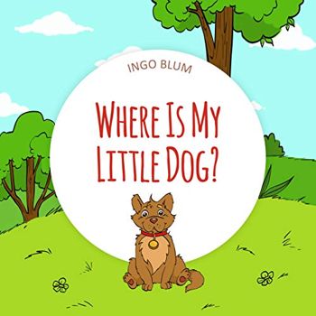 Where Is My Little Dog?: A Funny Seek-And-Find Book for Kids Ages 2-6 (Where is...? - First Words Series 4)