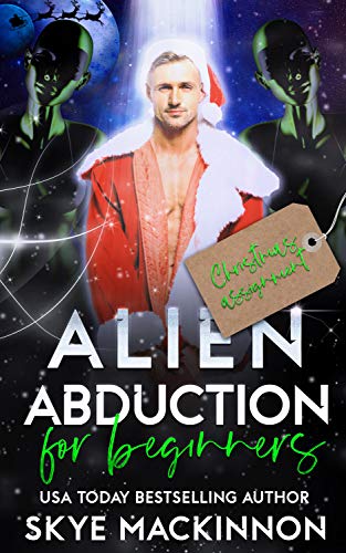 Alien Abduction for Beginners: Christmas Assignment (The Intergalactic Guide to Humans Book 5)