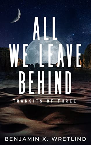 All We Leave Behind: Transits of Three: A Sci-Fi Adventure Novel