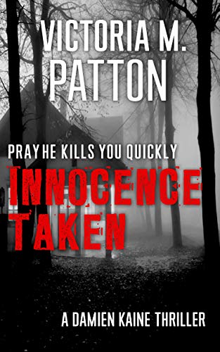 Innocence Taken: Pray He Kills You Quickly - A Damien Kaine Thriller (Damien Kaine Series Book 1)