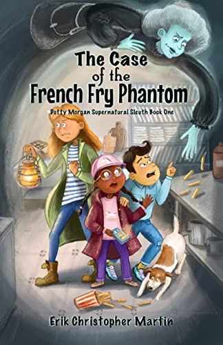 The Case of the French Fry Phantom: Dotty Morgan Supernatural Sleuth Book One