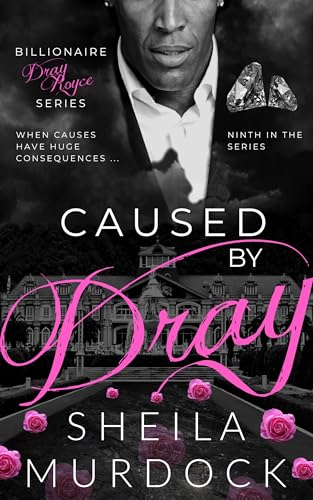 Caused by Dray: African American Billionaire Urban Fiction Romance (Billionaire Dray Royce Book 9)