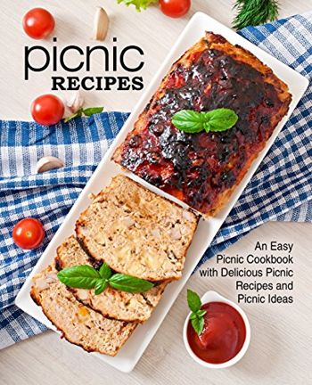 Picnic Recipes: An Easy Picnic Cookbook with Delicious Picnic Recipes and Picnic Ideas (2nd Edition)