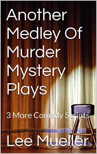 Another Medley Of Murder Mystery Plays: 3 More Comedy Scripts (A Series Of Mystery Plays Book 2)
