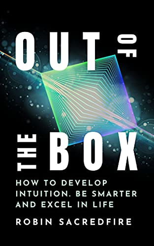 Out of the Box: How to Develop Intuition, Be Smarter and Excel in Life