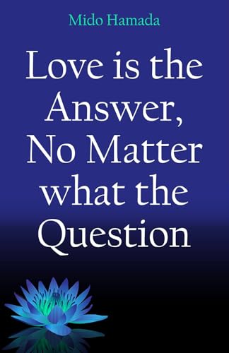 Love is the Answer, No Matter what the Question