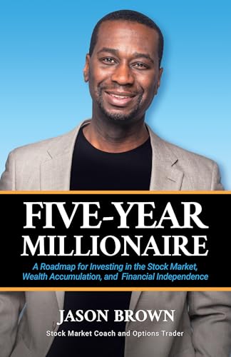 Five-Year Millionaire: A Roadmap for Investing in the Stock Market, Wealth Accumulation, and Financial Independence