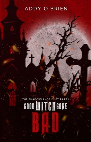 Good Witch Gone Bad: The Shadowlands Duet Part I