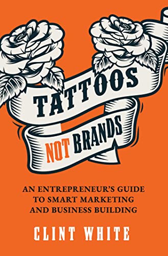 Tattoos, Not Brands: An Entrepreneur's Guide To Sm... - CraveBooks