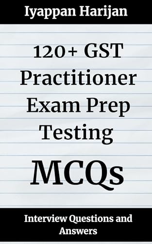 120+ GST Practitioner Exam Prep Testing Interview Questions and Answers: MCQ Format Questions | Freshers to Experienced