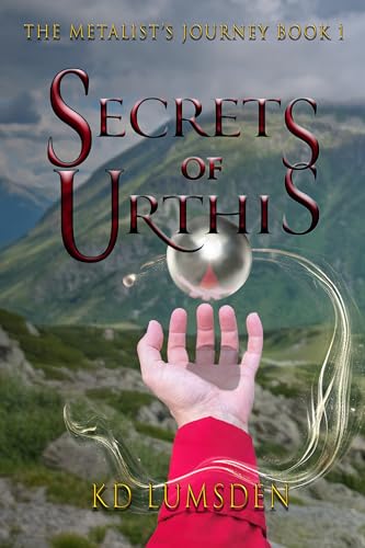 Secrets of Urthis: Forged in Iron and Fury (The Metalist's Journey Book 1)