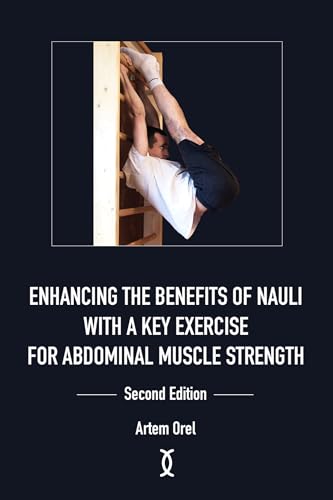 Enhancing the Benefits of Nauli with a Key Exercise for Abdominal Muscle Strength: 2nd Edition