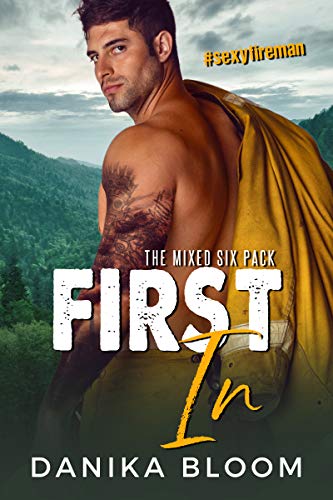 First In: A steamy small-town fireman romance (The Mixed Six-Pack Book 1)