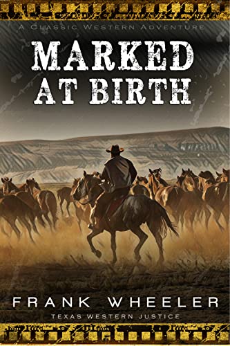 Marked At Birth : A Classic Western Adventure (Texas Western Justice)