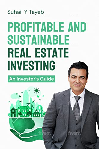 Profitable and Sustainable Real Estate Investing: An Investor's Guide