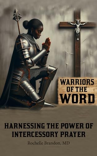 Warriors Of the Word: Harnessing the Power of Intercessory Prayer