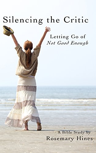 Silencing the Critic: Letting Go of 'Not Good Enough': A Sandy Cove Series Companion Bible Study
